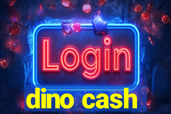 dino cash